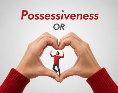  Possessiveness – A Poison Of The Mind